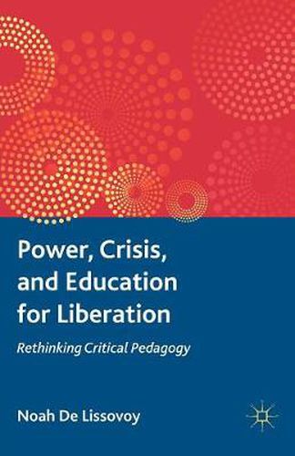 Cover image for Power, Crisis, and Education for Liberation: Rethinking Critical Pedagogy