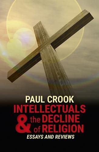 Cover image for Intellectuals and the Decline of Religion: Essays and Reviews