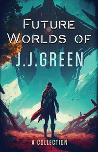 Cover image for Future Worlds of JJ Green