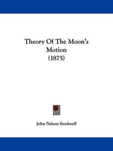 Theory of the Moon's Motion (1875)