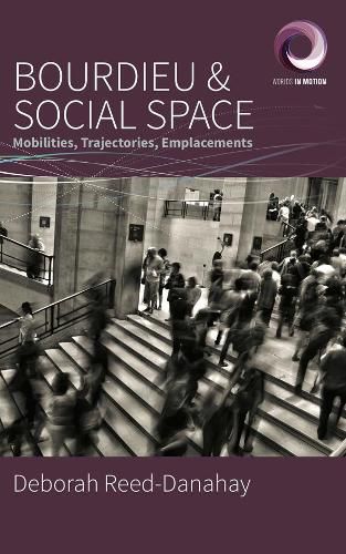 Bourdieu and Social Space: Mobilities, Trajectories, Emplacements