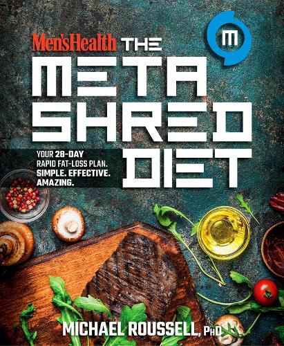 Men's Health the MetaShred Diet: Your 28-Day Rapid Fat-Loss Plan. Simple. Effective. Amazing.