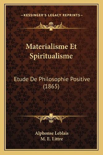 Cover image for Materialisme Et Spiritualisme: Etude de Philosophie Positive (1865)