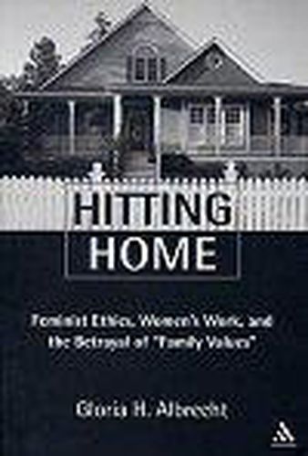 Cover image for Hitting Home: Feminist Ethics, Women's Work, And The Betrayal Of  Family Values