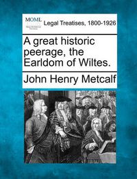 Cover image for A Great Historic Peerage, the Earldom of Wiltes.