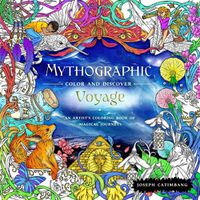 Cover image for Mythographic Color and Discover: Voyage: An Artist's Coloring Book of Magical Journeys