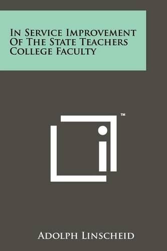 Cover image for In Service Improvement of the State Teachers College Faculty