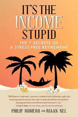 It's the Income, Stupid: The 7 Secrets of a Stress-Free Retirement