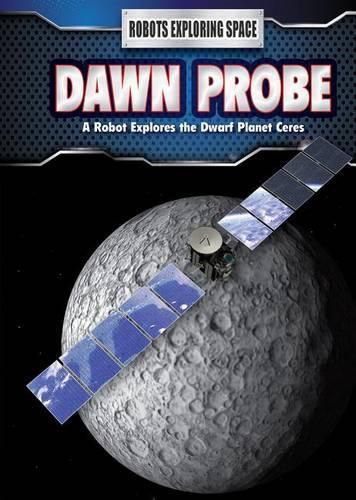 Cover image for Dawn Probe: A Robot Explores the Dwarf Planet Ceres