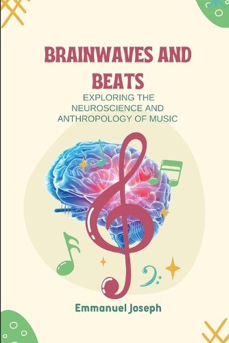 Cover image for Brainwaves and Beats, Exploring the Neuroscience and Anthropology of Music