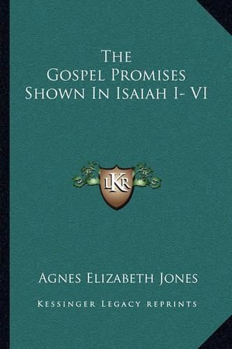 The Gospel Promises Shown in Isaiah I- VI