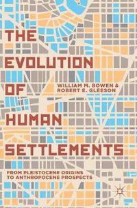 Cover image for The Evolution of Human Settlements: From Pleistocene Origins to Anthropocene Prospects