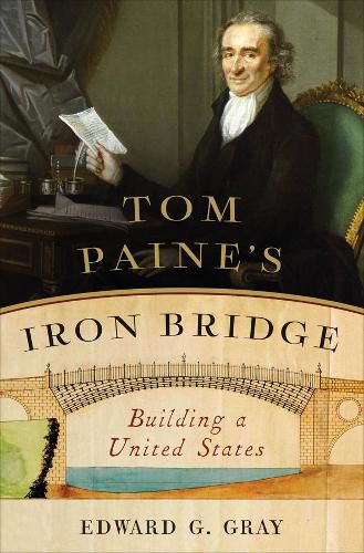 Tom Paine's Iron Bridge: Building a United States