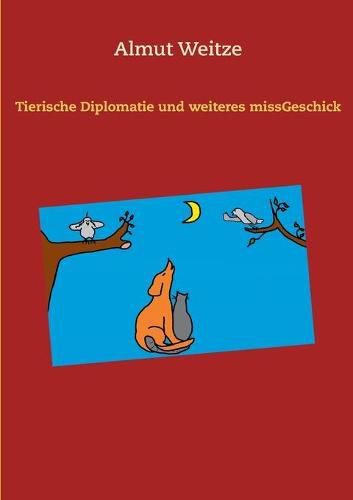 Cover image for Tierische Diplomatie und weiteres missGeschick