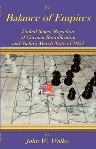 Cover image for The Balance of Empires: United States' Rejection of German Reunification and Stalin's March Note of 1952