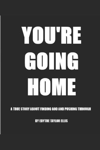 Cover image for You're Going Home: A True Story About Finding God and Pushing Through