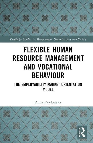 Cover image for Flexible Human Resource Management and Vocational Behaviour: The Employability Market Orientation Model