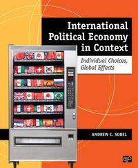 Cover image for International Political Economy in Context: Individual Choices, Global Effects