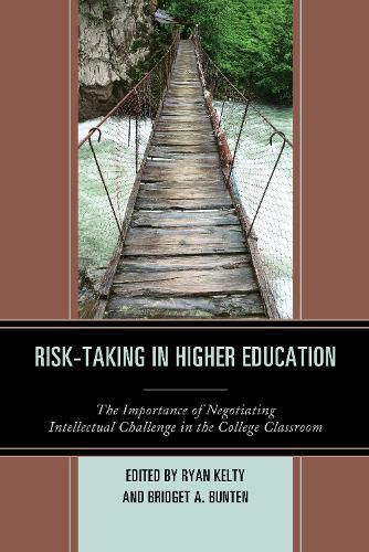 Cover image for Risk-Taking in Higher Education: The Importance of Negotiating Intellectual Challenge in the College Classroom