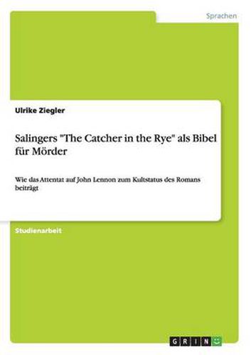 Cover image for Salingers The Catcher in the Rye als Bibel fur Moerder: Wie das Attentat auf John Lennon zum Kultstatus des Romans beitragt