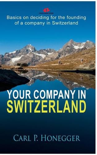 Your company in Switzerland: Basics on deciding for the founding of a company in Switzerland.