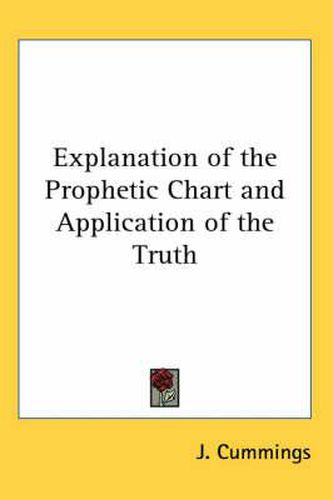 Cover image for Explanation of the Prophetic Chart and Application of the Truth