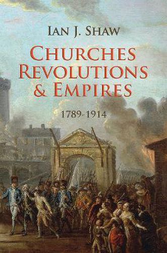 Churches, Revolutions And Empires: 1789-1914