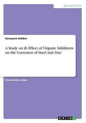 A Study on th Effect of Organic Inhibitors on the Corrosion of Steel and Zinc