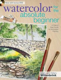 Cover image for Watercolor for the Absolute Beginner with Mark Willenbrink: A Clear and Easy Guide to Successful Painting