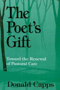 Cover image for The Poet's Gift: Toward the Renewal of Pastoral Care