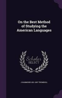 Cover image for On the Best Method of Studying the American Languages