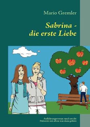 Cover image for Sabrina - die erste Liebe: Aufklarungsroman rund um die Pubertat mit allem was dazu gehoert