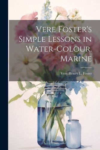 Vere Foster's Simple Lessons in Water-Colour. Marine