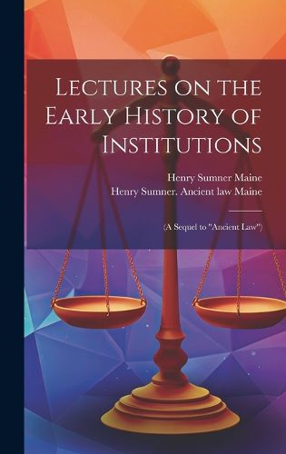 Cover image for Lectures on the Early History of Institutions