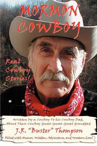 Cover image for Mormon Cowboy: Real Cowboy Stories! Filled with Humor, Wisdom, Adventure and Western Lore!