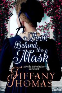 Cover image for A Look Behind the Mask: A Pride & Prejudice Variation