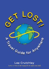 Cover image for Get Lost!: A Travel Guide for Anywhere