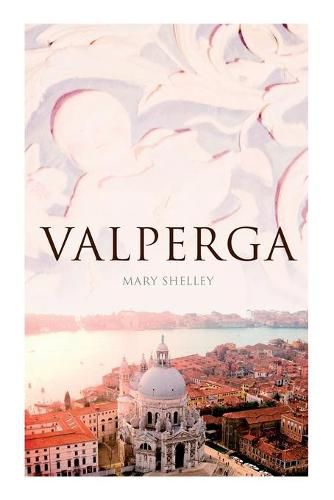 Cover image for Valperga: The Life and Adventures of Castruccio, Prince of Lucca (Historical Novel)