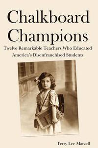 Cover image for Chalkboard Champions: Twelve Remarkable Teachers Who Educated America's Disenfranchised Students