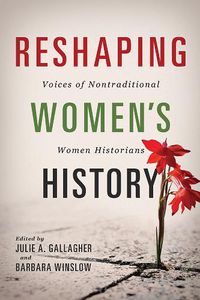 Cover image for Reshaping Women's History: Voices of Nontraditional Women Historians