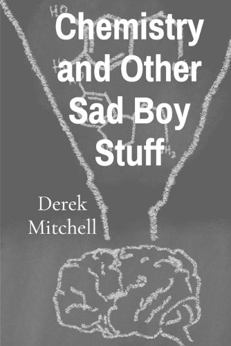 Cover image for Chemistry and Other Sad Boy Stuff