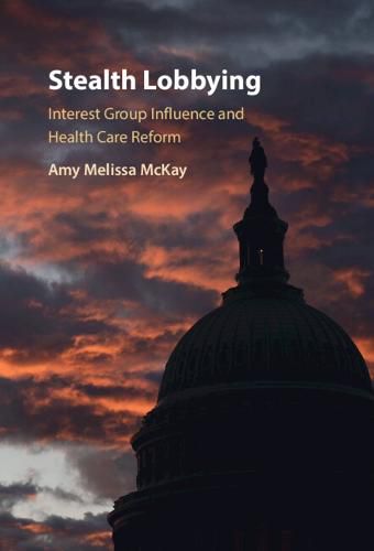 Stealth Lobbying: Interest Group Influence and Health Care Reform