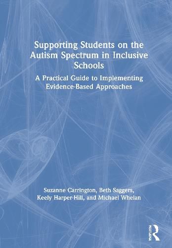 Supporting Students on the Autism Spectrum in Inclusive Schools: A Practical Guide to Implementing Evidence-Based Approaches