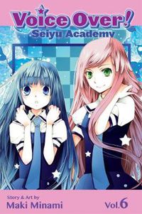 Cover image for Voice Over!: Seiyu Academy, Vol. 6