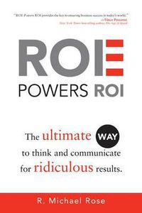 Cover image for ROE Powers ROI: The Ultimate Way to Think and Communicate for Ridiculous Results