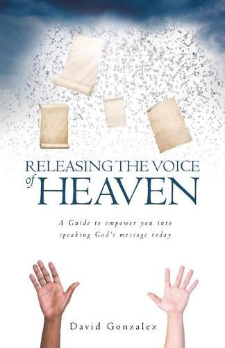 Cover image for Releasing the Voice of Heaven: A Guide to empower you into speaking God's message today