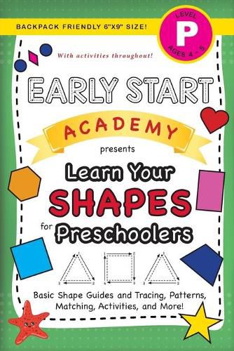 Early Start Academy, Learn Your Shapes for Preschoolers: (Ages 4-5) Basic Shape Guides and Tracing, Patterns, Matching, Activities, and More! (Backpack Friendly 6x9 Size)