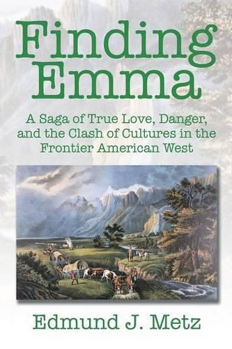 Cover image for Finding Emma: A Saga of True Love, Danger, and the Clash of Cultures in the Frontier American West