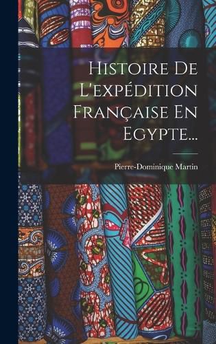 Cover image for Histoire De L'expedition Francaise En Egypte...