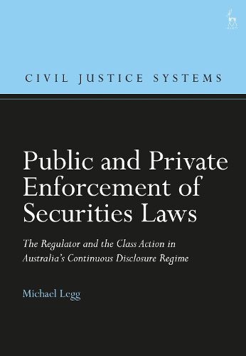 Cover image for Public and Private Enforcement of Securities Laws: The Regulator and the Class Action in Australia's Continuous Disclosure Regime